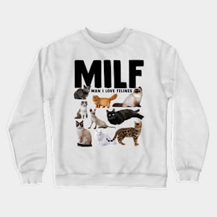 MILF Man I Love Felines Cat Lover Crewneck Sweatshirt